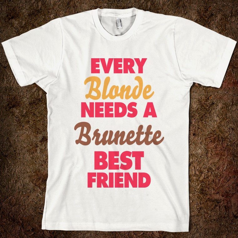 What people need friends for. Футболка друзья. Футболка Бест брюнет евер. Blonde needs. Every blonde.