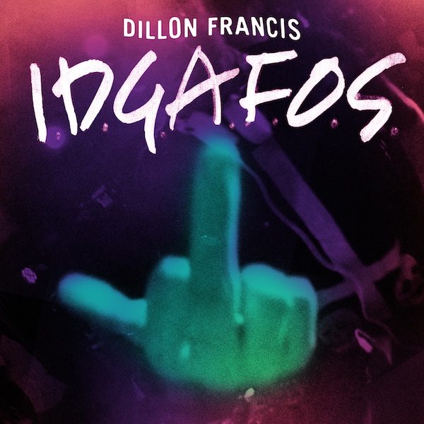Dillon Francis IDGAFOS