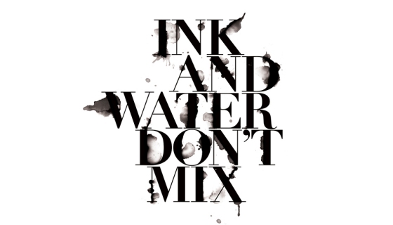 Ink & Water Don't Mix.