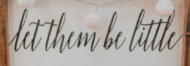 does anyone know the font for " let them be little"