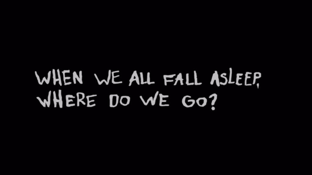 Resultado de imagem para WHEN WE ALL FALL ASLEEP, WHERE DO WE GO?