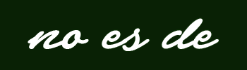 Please!! Font of "no es de"??